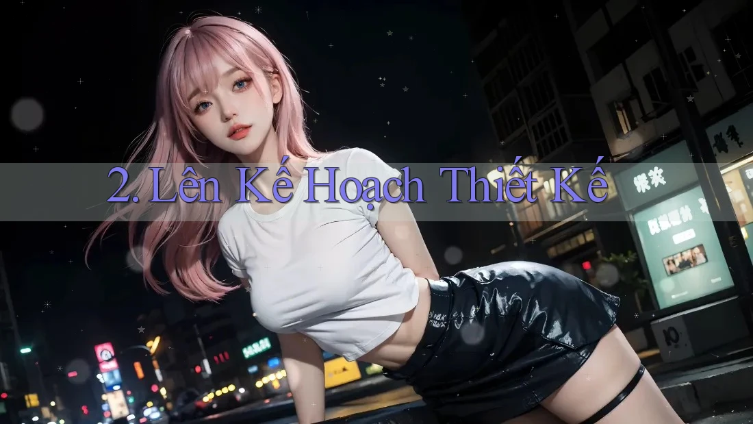 2. Lên Kế Hoạch Thiết Kế