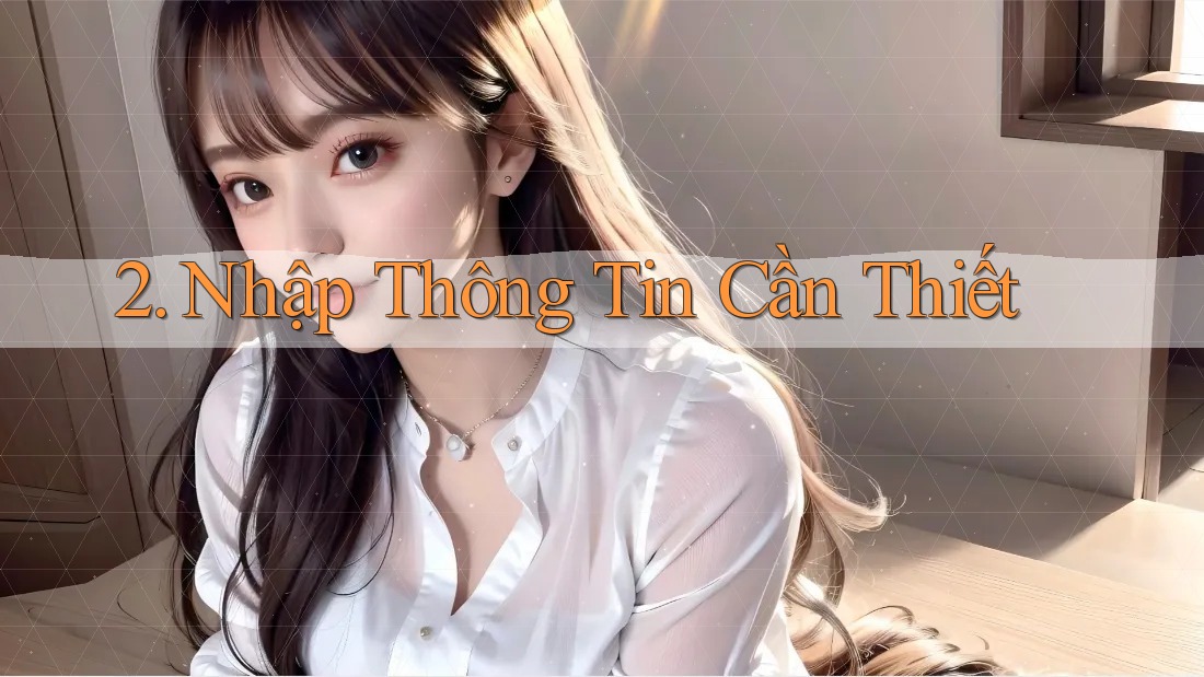 2. Nhập Thông Tin Cần Thiết