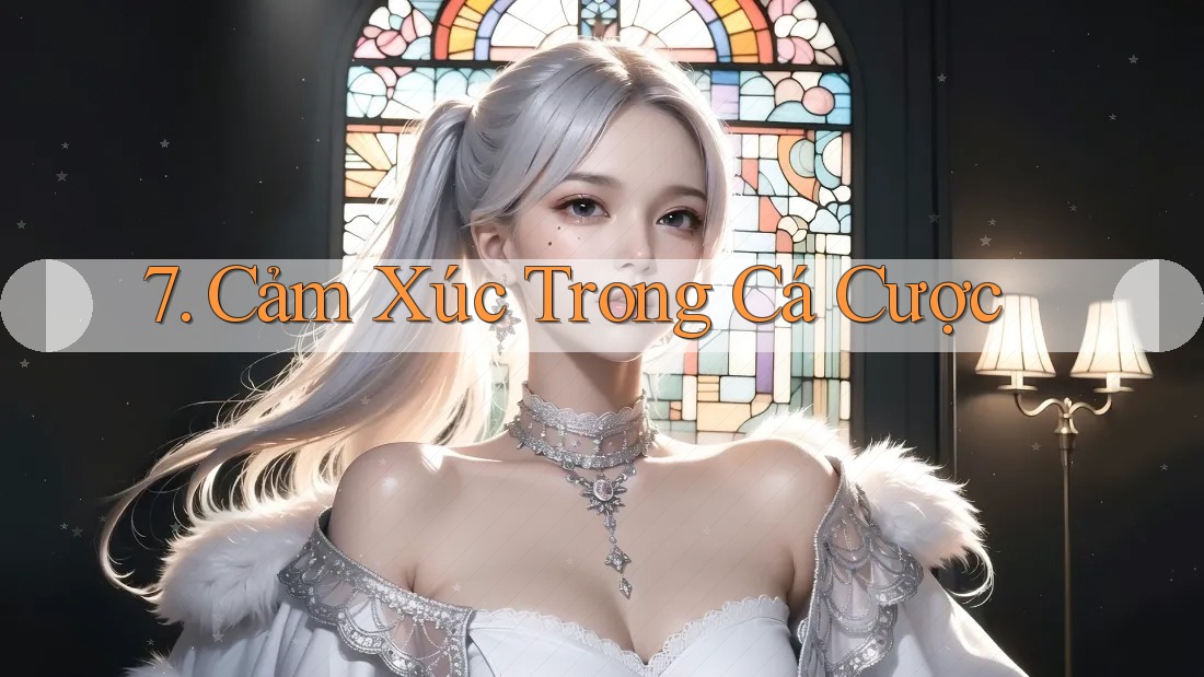 7. Cảm Xúc Trong Cá Cược 7. Cảm Xúc Trong Cá Cược