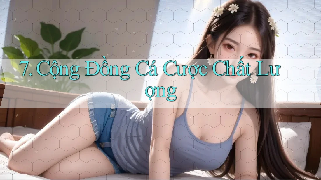 7. Cộng Đồng Cá Cược Chất Lượng