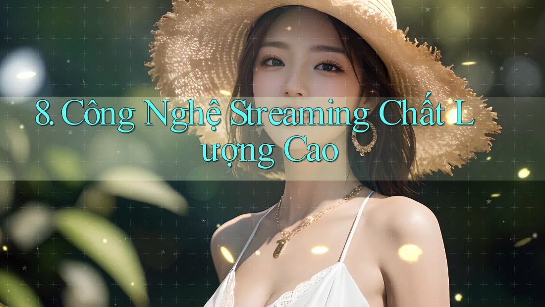 8. Công Nghệ Streaming Chất Lượng Cao