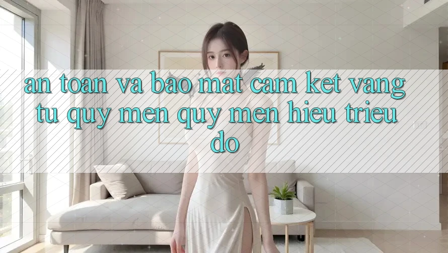 An Toàn Và Bảo Mật: Cam Kết Vàng Từ Quý mến quý mến Hiệu Triệu Đô