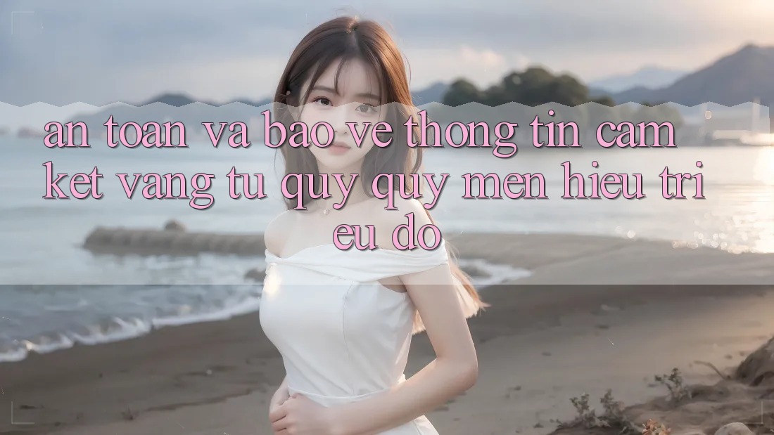 An Toàn Và Bảo vệ thông tin: Cam Kết Vàng Từ Quý quý mến Hiệu Triệu Đô