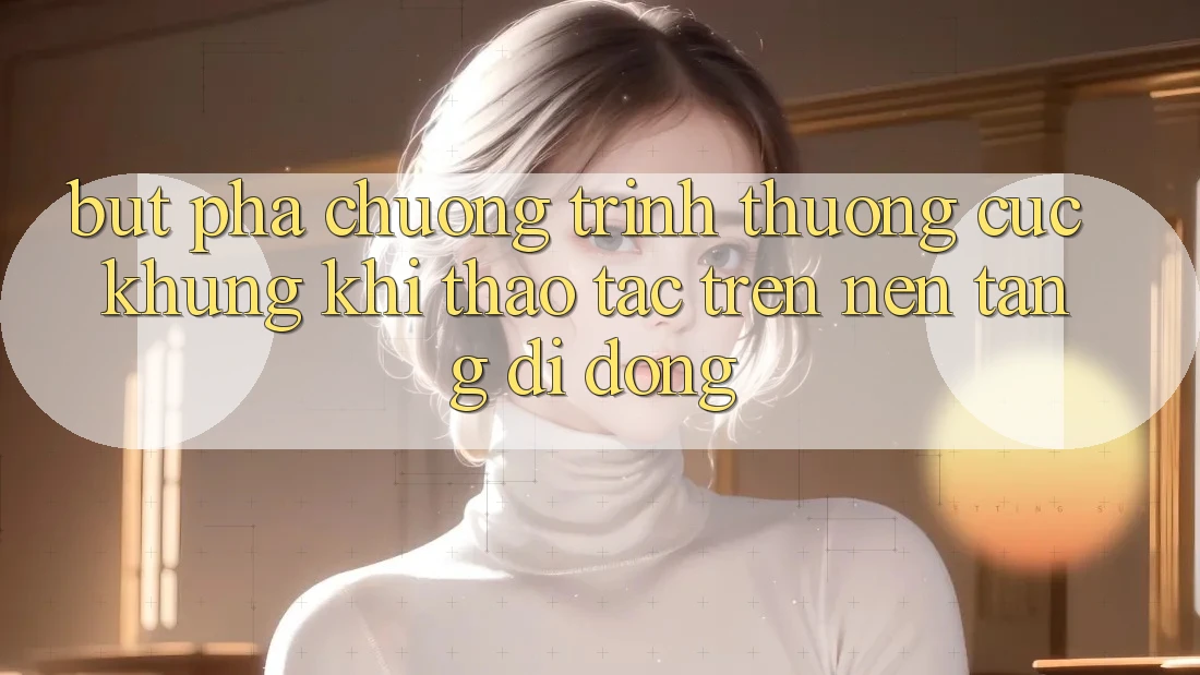 Bứt Phá Chương trình thưởng Cực Khủng Khi Thao tác Trên Nền tảng di động