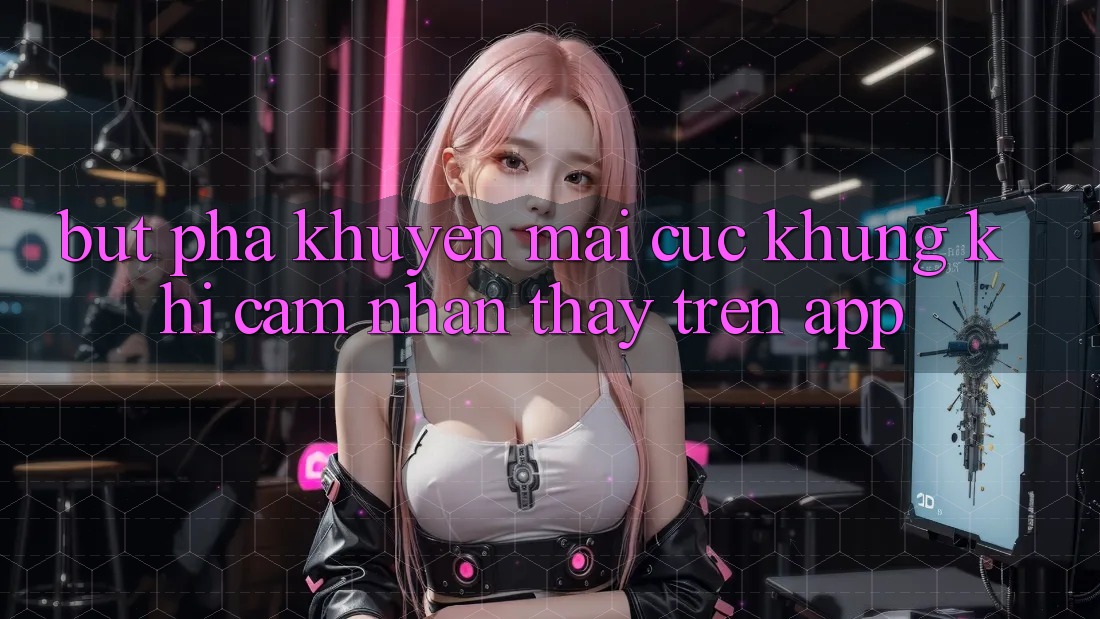 Bứt Phá Khuyến Mãi Cực Khủng Khi Cảm nhận thấy Trên App