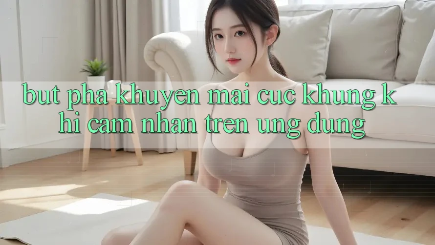 Bứt Phá Khuyến Mãi Cực Khủng Khi Cảm nhận Trên Ứng dụng