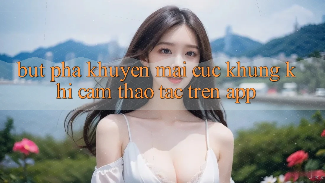 Bứt Phá Khuyến Mãi Cực Khủng Khi Cảm thao tác Trên App