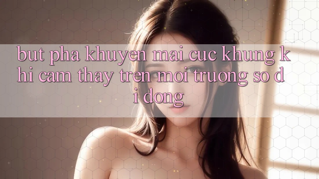 Bứt Phá Khuyến Mãi Cực Khủng Khi Cảm thấy Trên Môi trường số di động