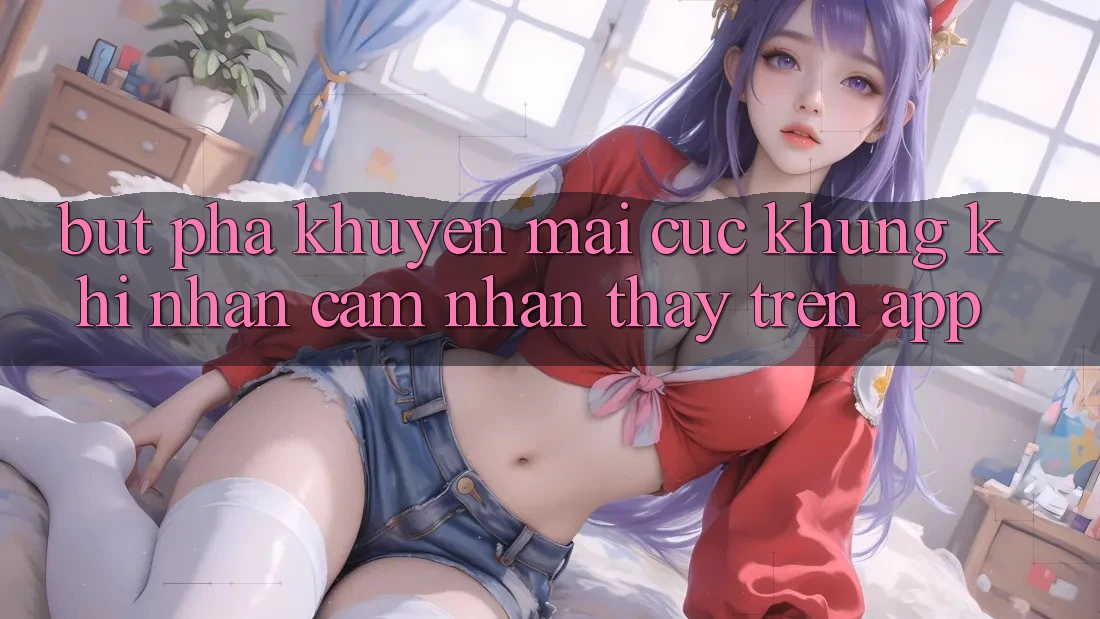 Bứt Phá Khuyến Mãi Cực Khủng Khi Nhận cảm nhận thấy Trên App