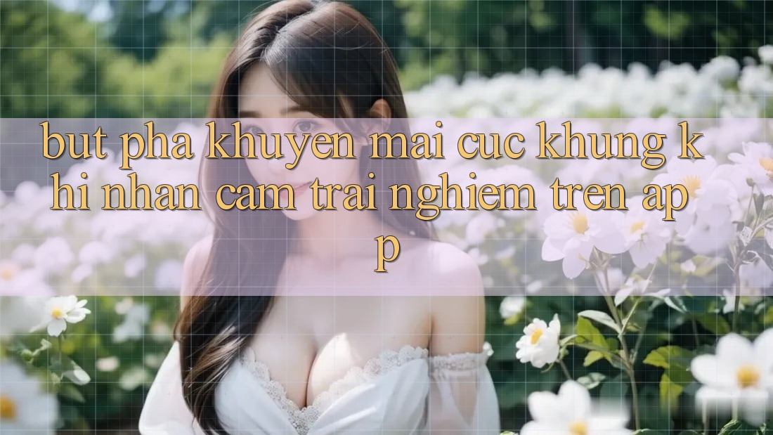 Bứt Phá Khuyến Mãi Cực Khủng Khi Nhận cảm trải nghiệm Trên App