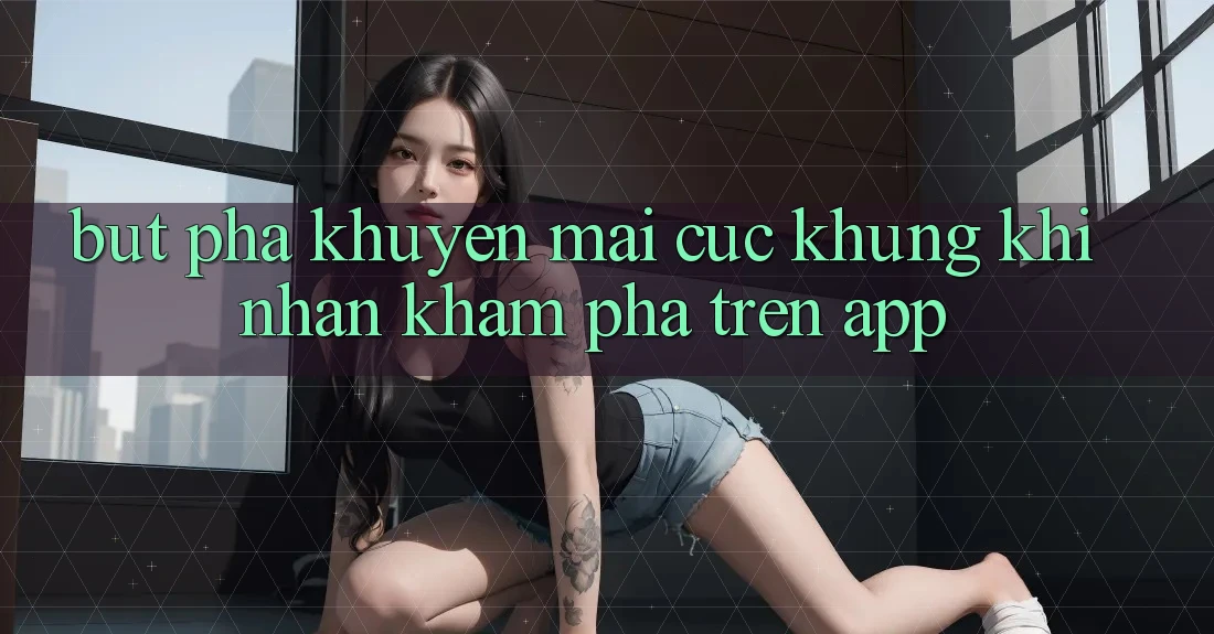 Bứt Phá Khuyến Mãi Cực Khủng Khi Nhận khám phá Trên App