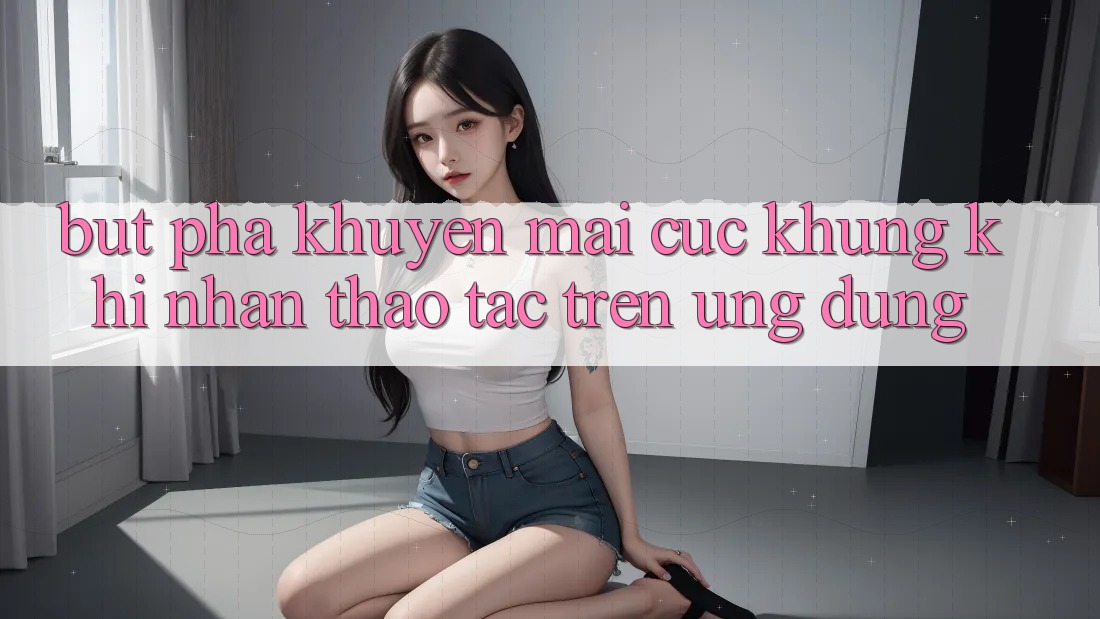 Bứt Phá Khuyến Mãi Cực Khủng Khi Nhận thao tác Trên Ứng dụng