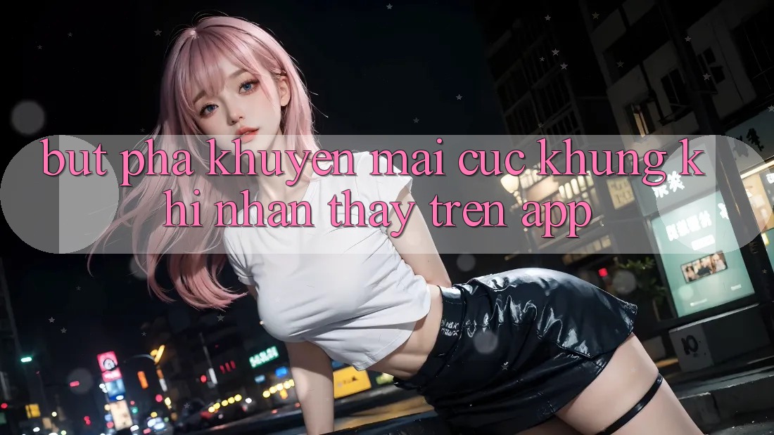Bứt Phá Khuyến Mãi Cực Khủng Khi Nhận thấy Trên App