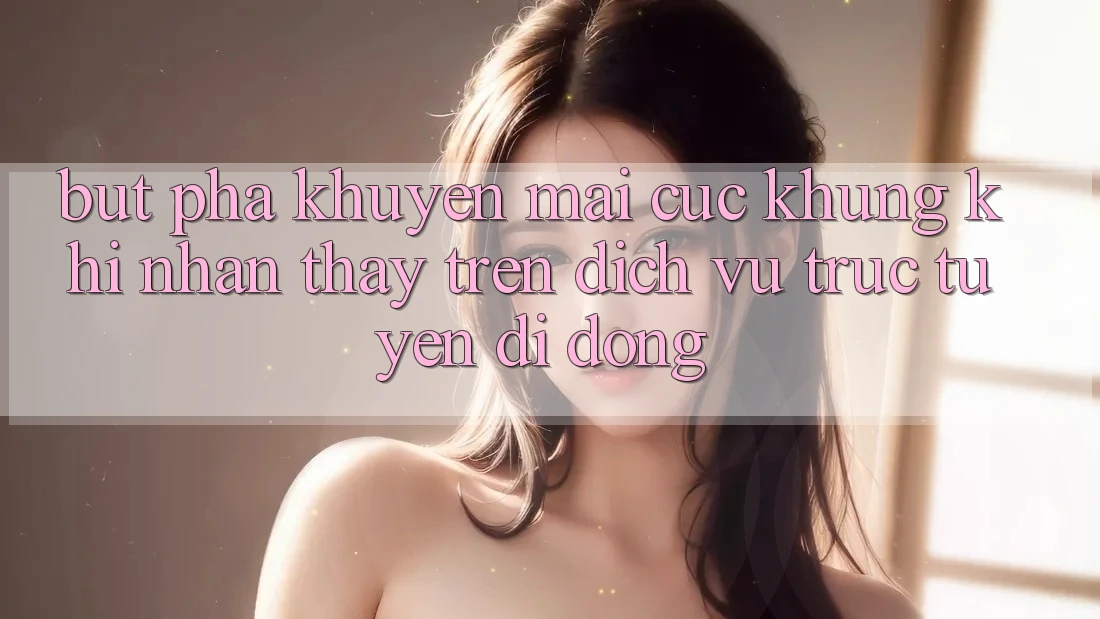 Bứt Phá Khuyến Mãi Cực Khủng Khi Nhận thấy Trên Dịch vụ trực tuyến di động