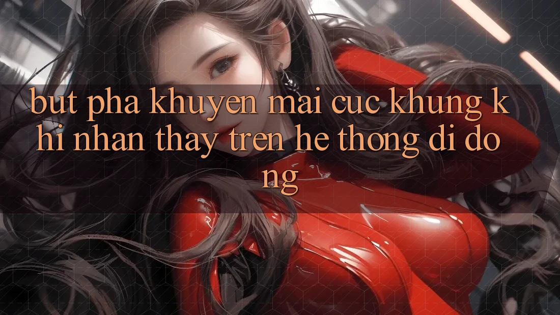 Bứt Phá Khuyến Mãi Cực Khủng Khi Nhận thấy Trên Hệ thống di động