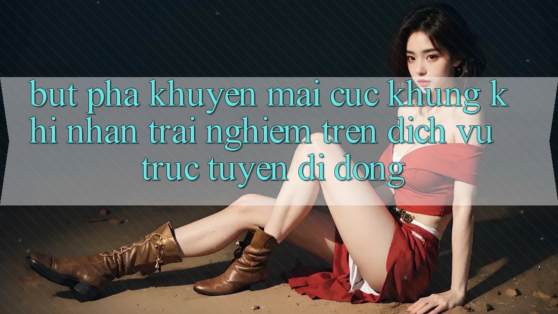 Bứt Phá Khuyến Mãi Cực Khủng Khi Nhận trải nghiệm Trên Dịch vụ trực tuyến di động