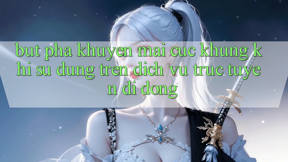 Bứt Phá Khuyến Mãi Cực Khủng Khi Sử dụng Trên Dịch vụ trực tuyến di động