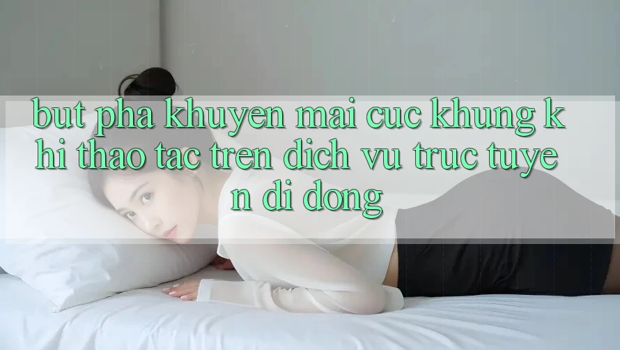 Bứt Phá Khuyến Mãi Cực Khủng Khi Thao tác Trên Dịch vụ trực tuyến di động