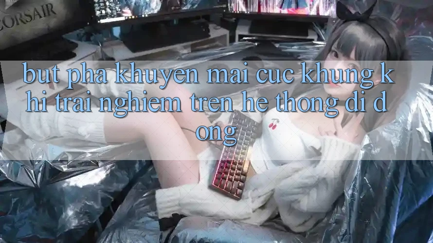 Bứt Phá Khuyến Mãi Cực Khủng Khi Trải Nghiệm Trên Hệ thống di động