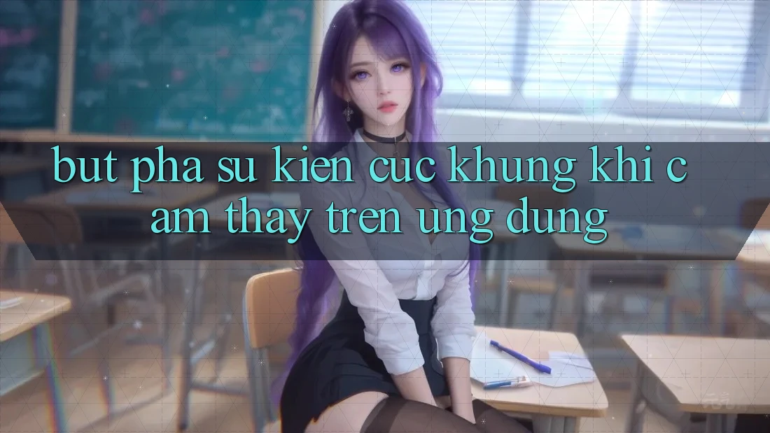 Bứt Phá Sự kiện Cực Khủng Khi Cảm thấy Trên Ứng dụng