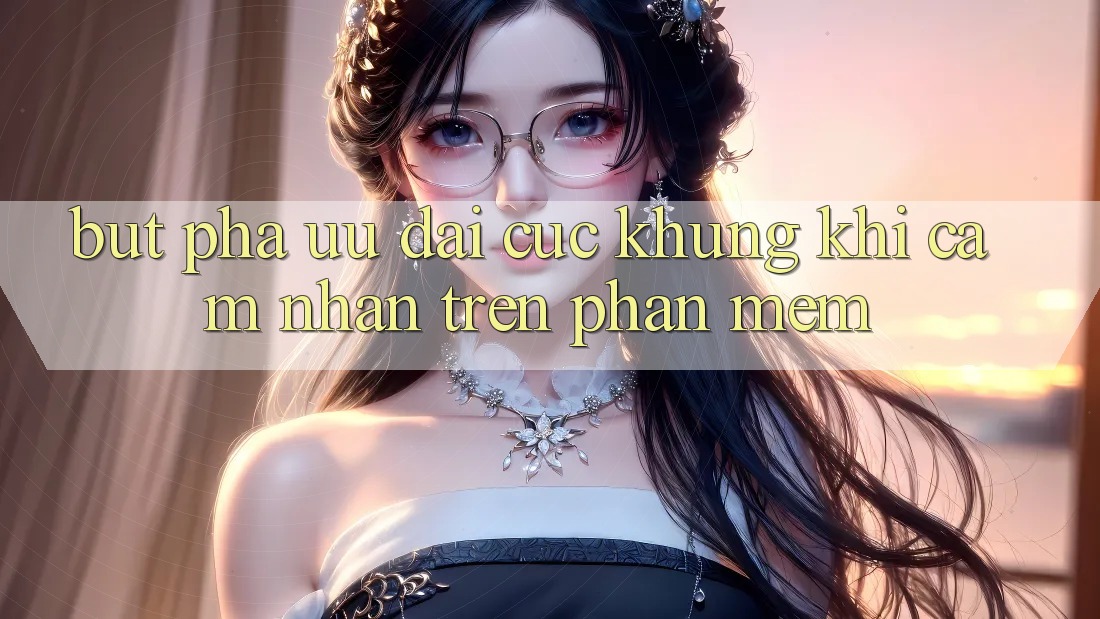 Bứt Phá Ưu đãi Cực Khủng Khi Cảm nhận Trên Phần mềm