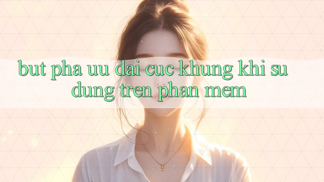 Bứt Phá Ưu đãi Cực Khủng Khi Sử dụng Trên Phần mềm