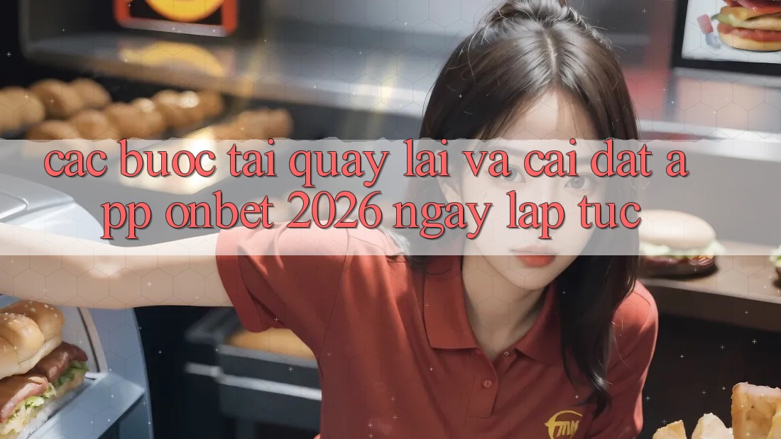 Các bước Tải quay lại Và Cài Đặt App Onbet 2026 Ngay lập tức Các bước Tải quay lại Và Cài Đặt App Onbet 2026 Ngay lập tức