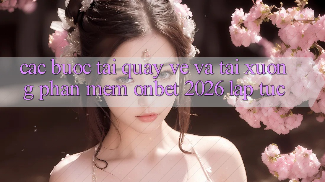 Các bước Tải quay về Và Tải xuống Phần mềm Onbet 2026 Lập tức