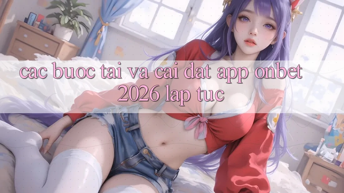 Các bước Tải Và Cài Đặt App Onbet 2026 Lập tức