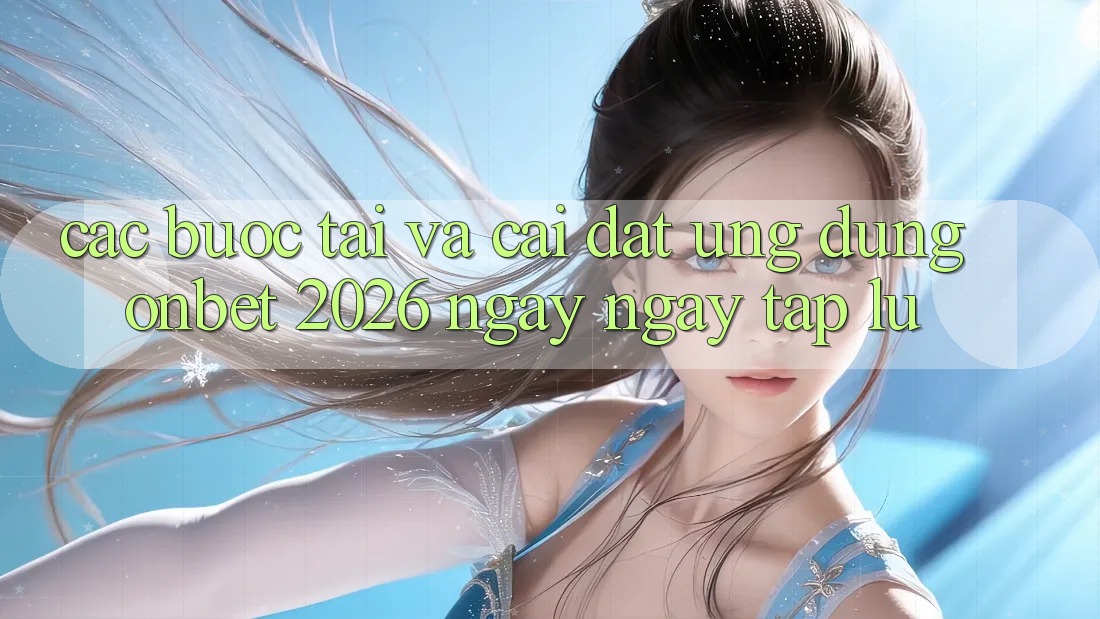 Các bước Tải Và Cài Đặt Ứng dụng Onbet 2026 Ngay ngay tắp lự
