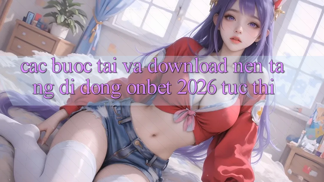 Các bước Tải Và Download Nền tảng di động Onbet 2026 Tức thì