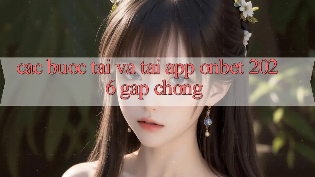Các bước Tải Và Tải App Onbet 2026 Gấp Chóng