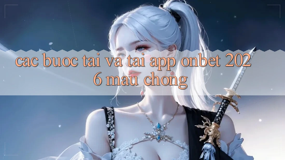 Các bước Tải Và Tải App Onbet 2026 Mau Chóng