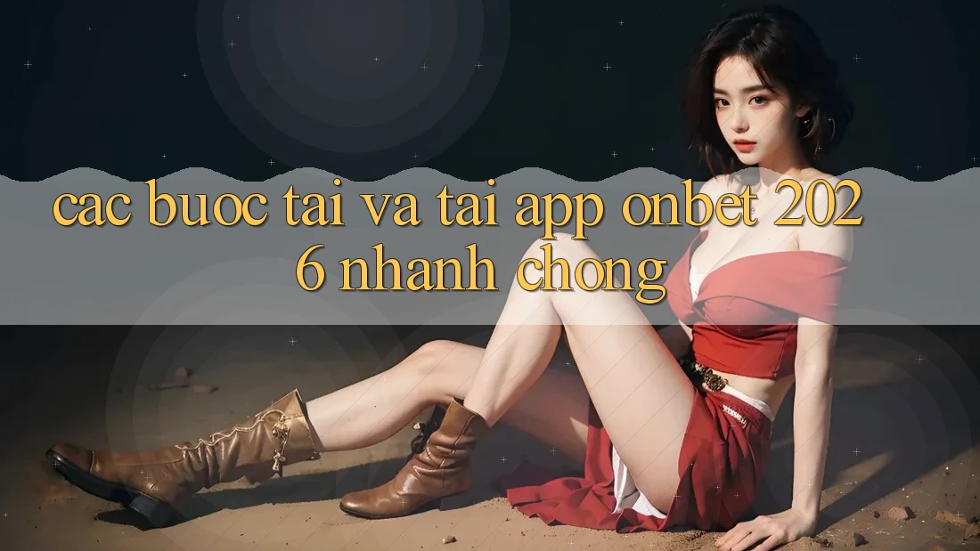 Các bước Tải Và Tải App Onbet 2026 Nhanh Chóng