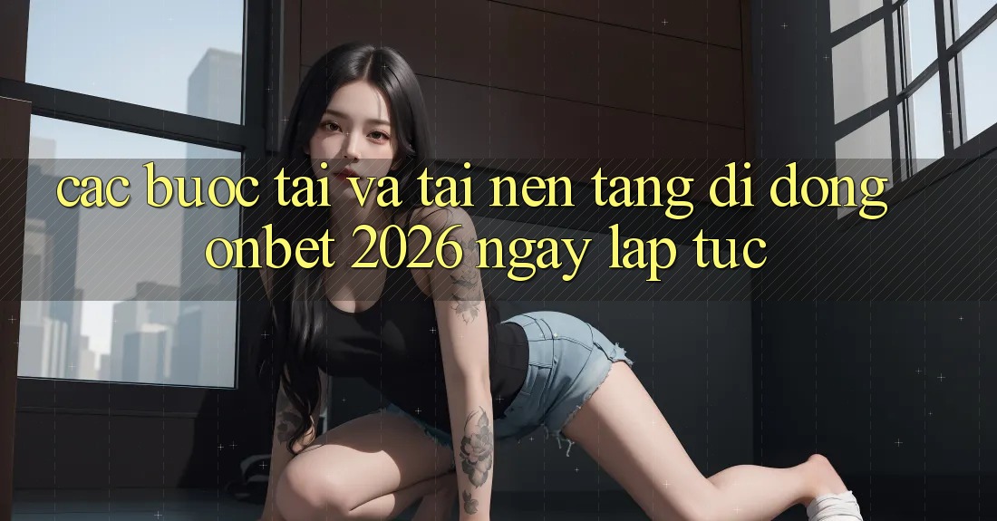 Các bước Tải Và Tải Nền tảng di động Onbet 2026 Ngay lập tức