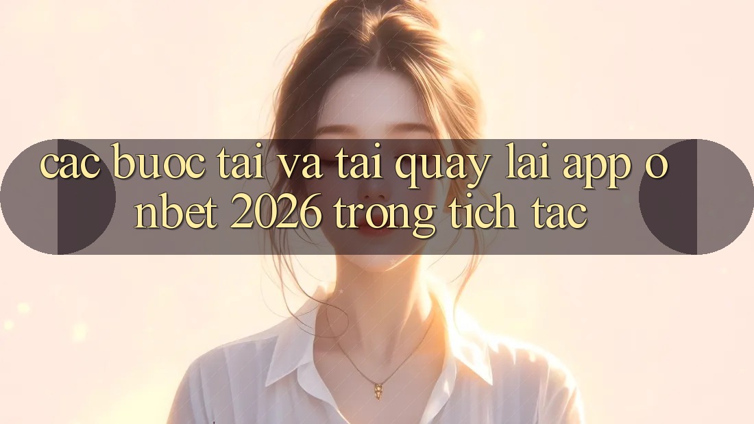 Các bước Tải Và Tải quay lại App Onbet 2026 Trong tích tắc
