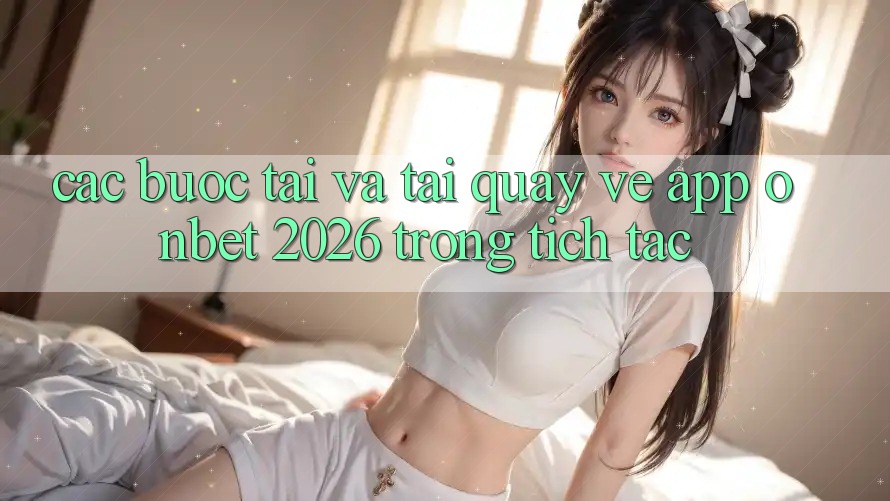 Các bước Tải Và Tải quay về App Onbet 2026 Trong tích tắc