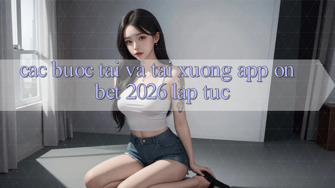 Các bước Tải Và Tải xuống App Onbet 2026 Lập tức