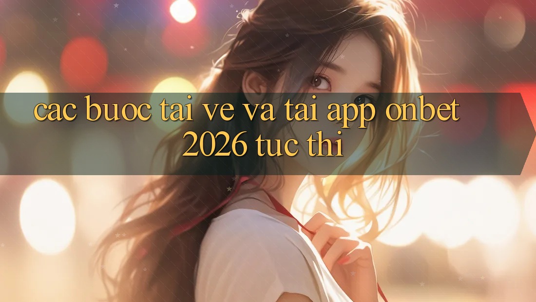Các bước Tải về Và Tải App Onbet 2026 Tức thì