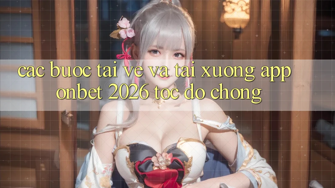 Các bước Tải về Và Tải xuống App Onbet 2026 Tốc độ Chóng