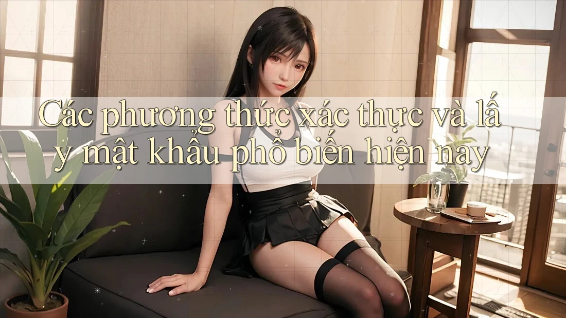 Các phương thức xác thực và lấy mật khẩu phổ biến hiện nay