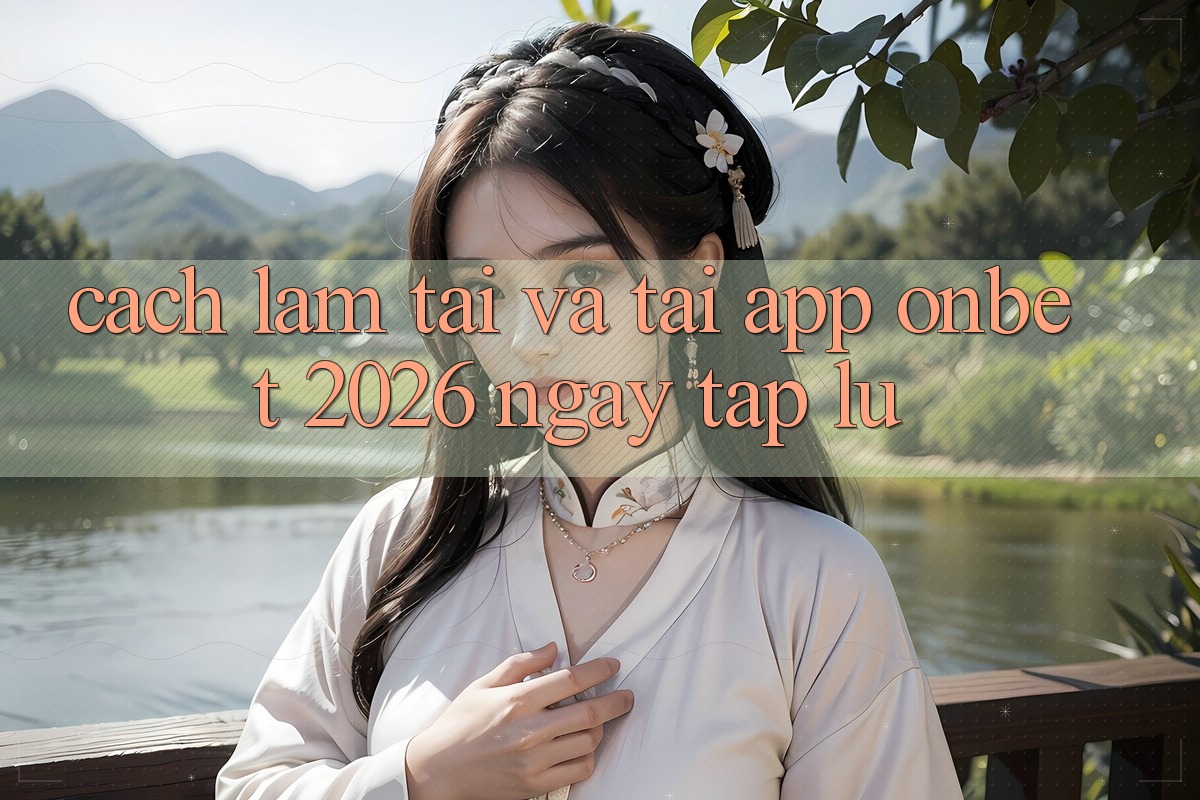 Cách làm Tải Và Tải App Onbet 2026 Ngay tắp lự