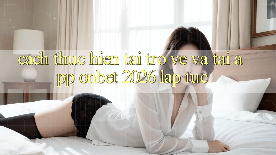 Cách thực hiện Tải trở về Và Tải App Onbet 2026 Lập tức