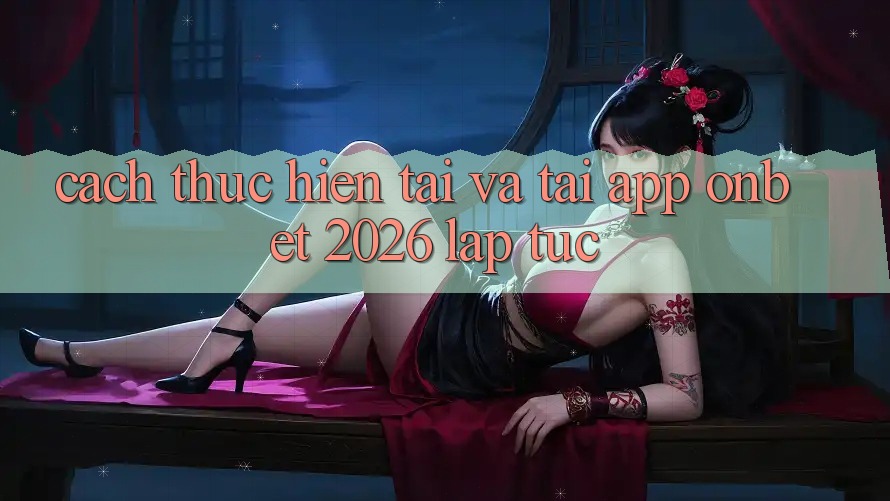 Cách thực hiện Tải Và Tải App Onbet 2026 Lập tức