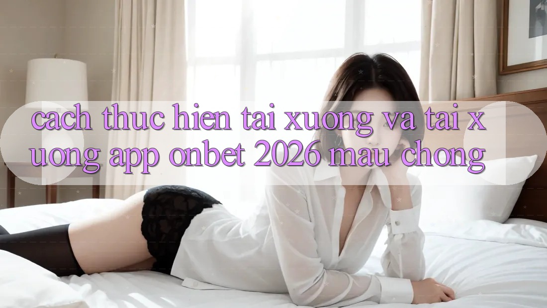 Cách thực hiện Tải xuống Và Tải xuống App Onbet 2026 Mau Chóng