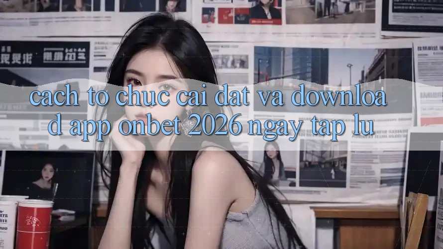 Cách tổ chức Cài đặt Và Download App Onbet 2026 Ngay tắp lự