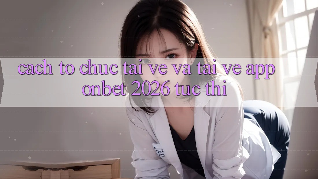 Cách tổ chức Tải về Và Tải về App Onbet 2026 Tức thì