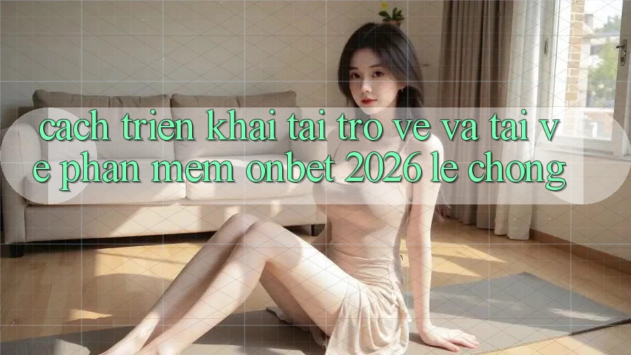 Cách triển khai Tải trở về Và Tải về Phần mềm Onbet 2026 Lẹ Chóng