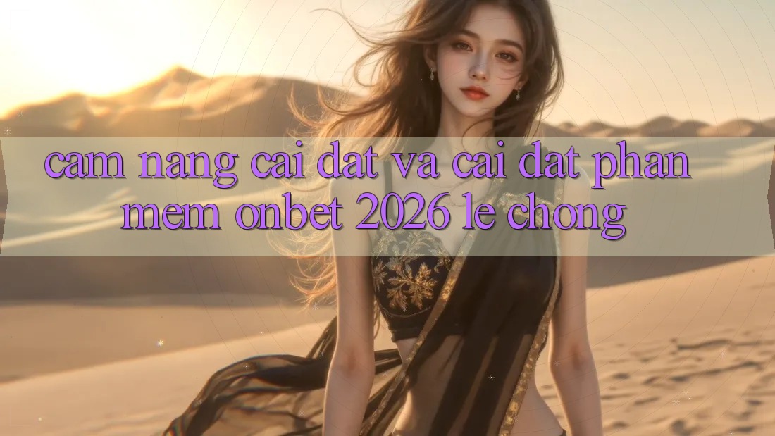 Cẩm nang Cài đặt Và Cài Đặt Phần mềm Onbet 2026 Lẹ Chóng