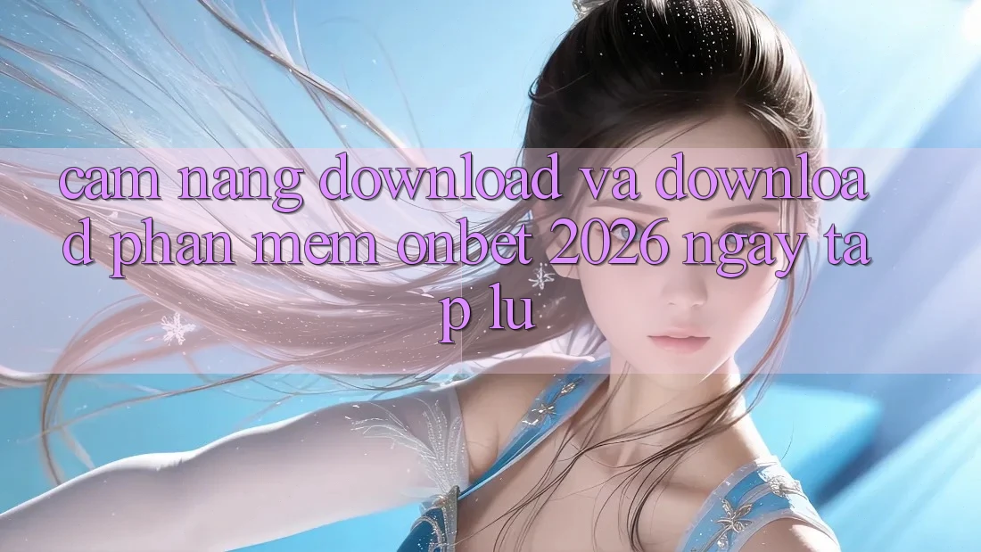 Cẩm nang Download Và Download Phần mềm Onbet 2026 Ngay tắp lự